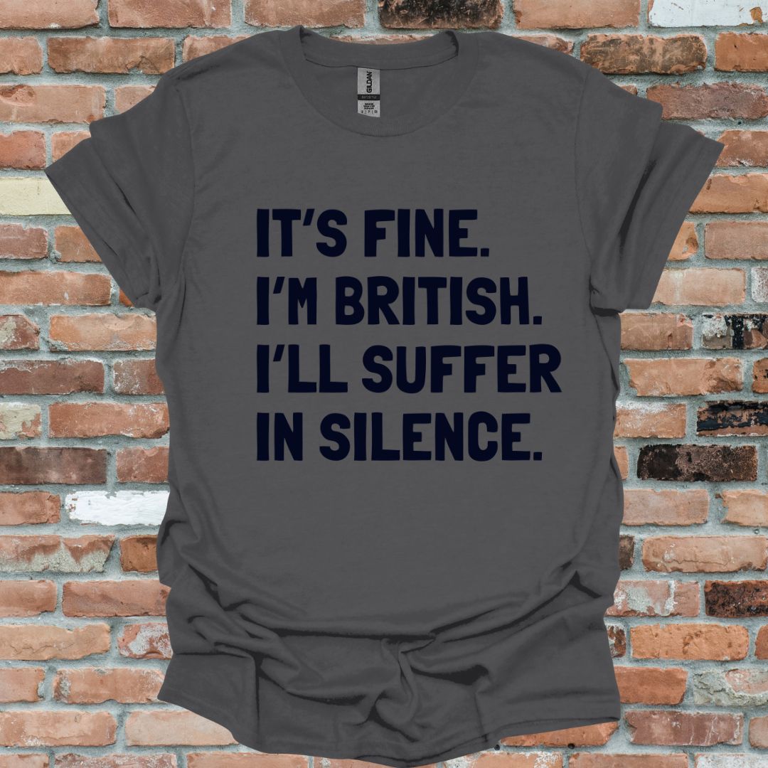 It's Fine, I'm British Fun T-Shirt